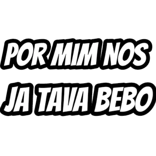 Figurinhas Por mim nois ja tava bebo para whatsapp